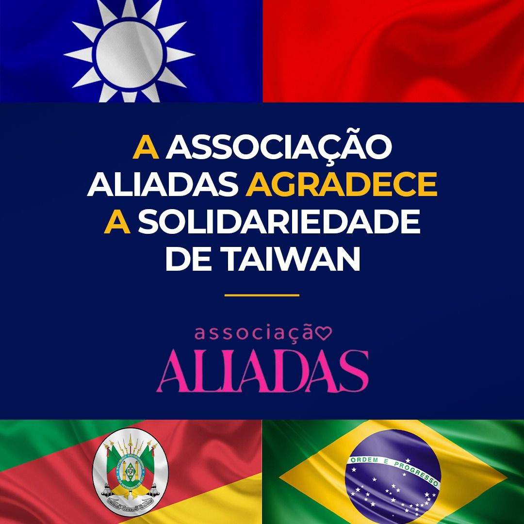 Cartaz de agradecimento da Associação Aliadas à solidariedade de Taiwan, com as bandeiras de Taiwan, do Rio Grande do Sul e do Brasil